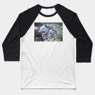 Don't Talk to Me or My Son Ever Again - Possum style Baseball T-Shirt